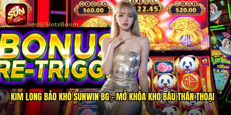 Kim Long Bảo Khố sunwin bg - Mở Khóa Kho Báu Thần Thoại