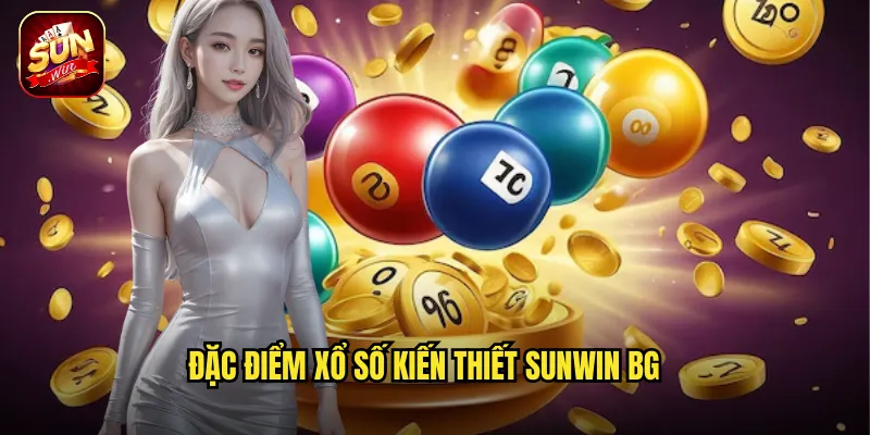 Xổ Số Kiến Thiết Sunwin BG - Truyền Thống Kết Hợp Công Nghệ Số 2 Đặc điểm xổ số kiến thiết Sunwin BG