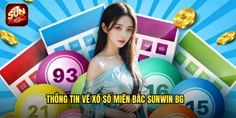 Thông tin về xổ số miền Bắc Sunwin BG