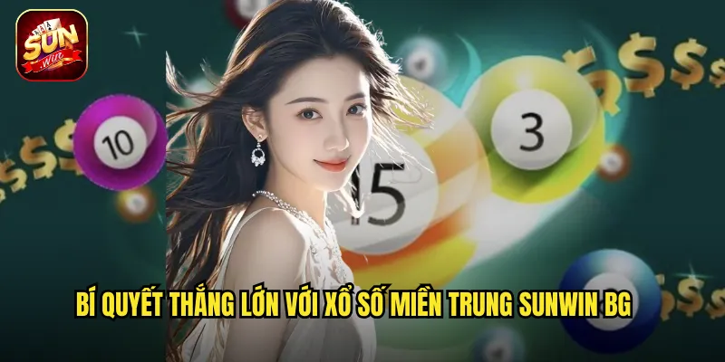 Bí quyết thắng lớn với xổ số miền Trung Sunwin BG